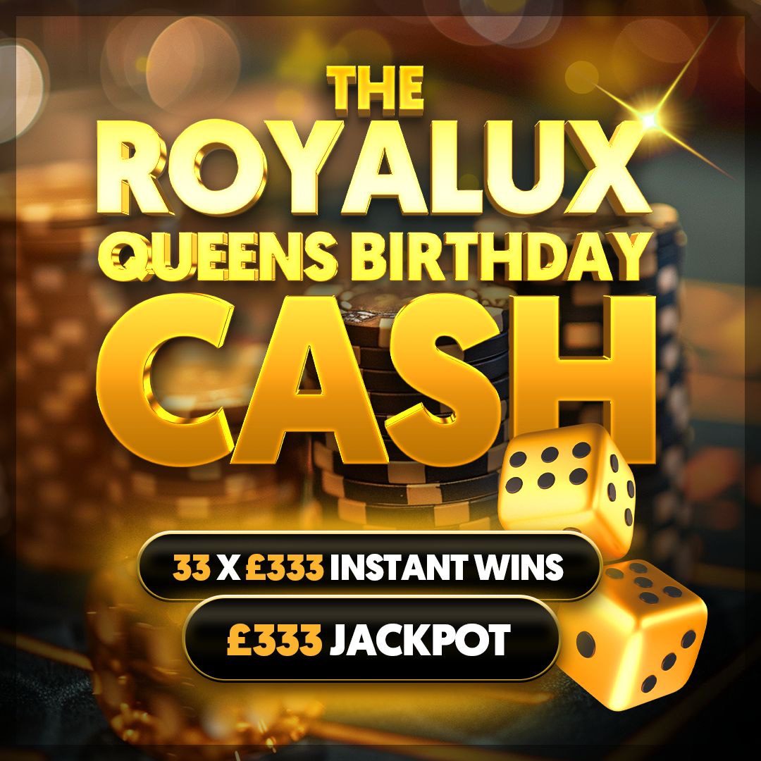The Royalux Queens Birthday Cash.. £333 Jackpot - 33 x £333 Instant ...