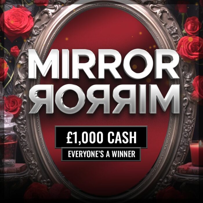 Mirror Mirror on the Wall....£1000 Cash +Everyone's A Winner!